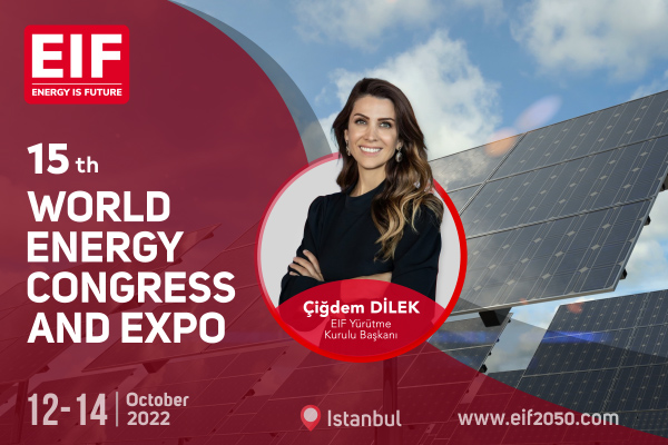 15. EIF Dünya Enerji Kongresi ve Fuarı bu yıl 12-24 Ekim'de İstanbul’da