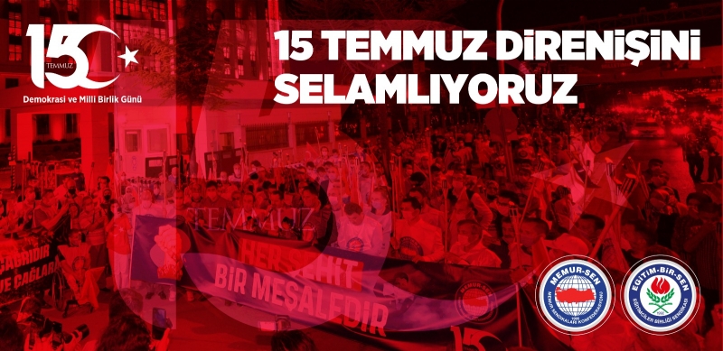 15 Temmuz direnişini selamlıyoruz...