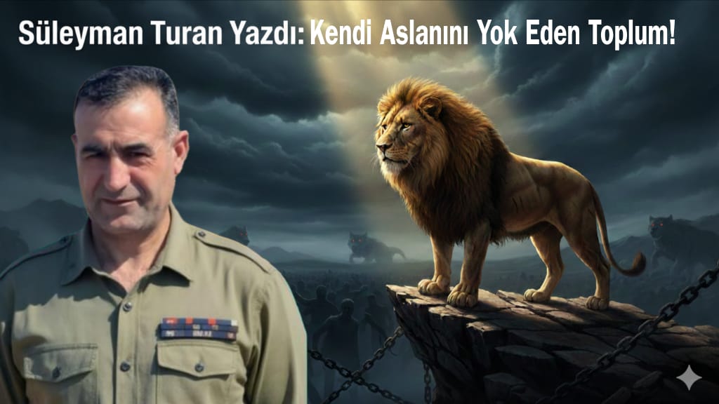 Kendi Aslanını Yiyen Toplum” Uyarısı! 