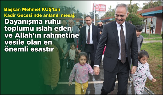 Başkan Mehmet Kuş’tan Kadir Gecesi’nde Anlamlı Çağrı