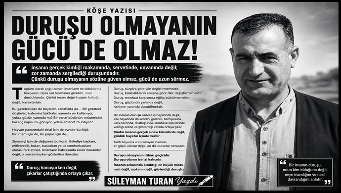 DURUŞU OLMAYANIN GÜCÜ DE OLMAZ