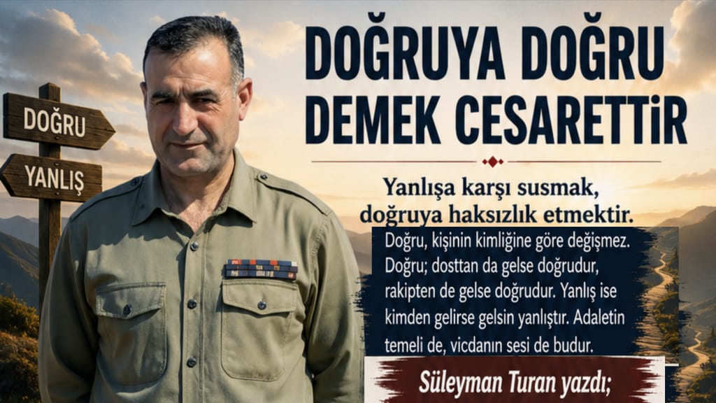 DOĞRUYA DOĞRU DEMEK CESARETTİR