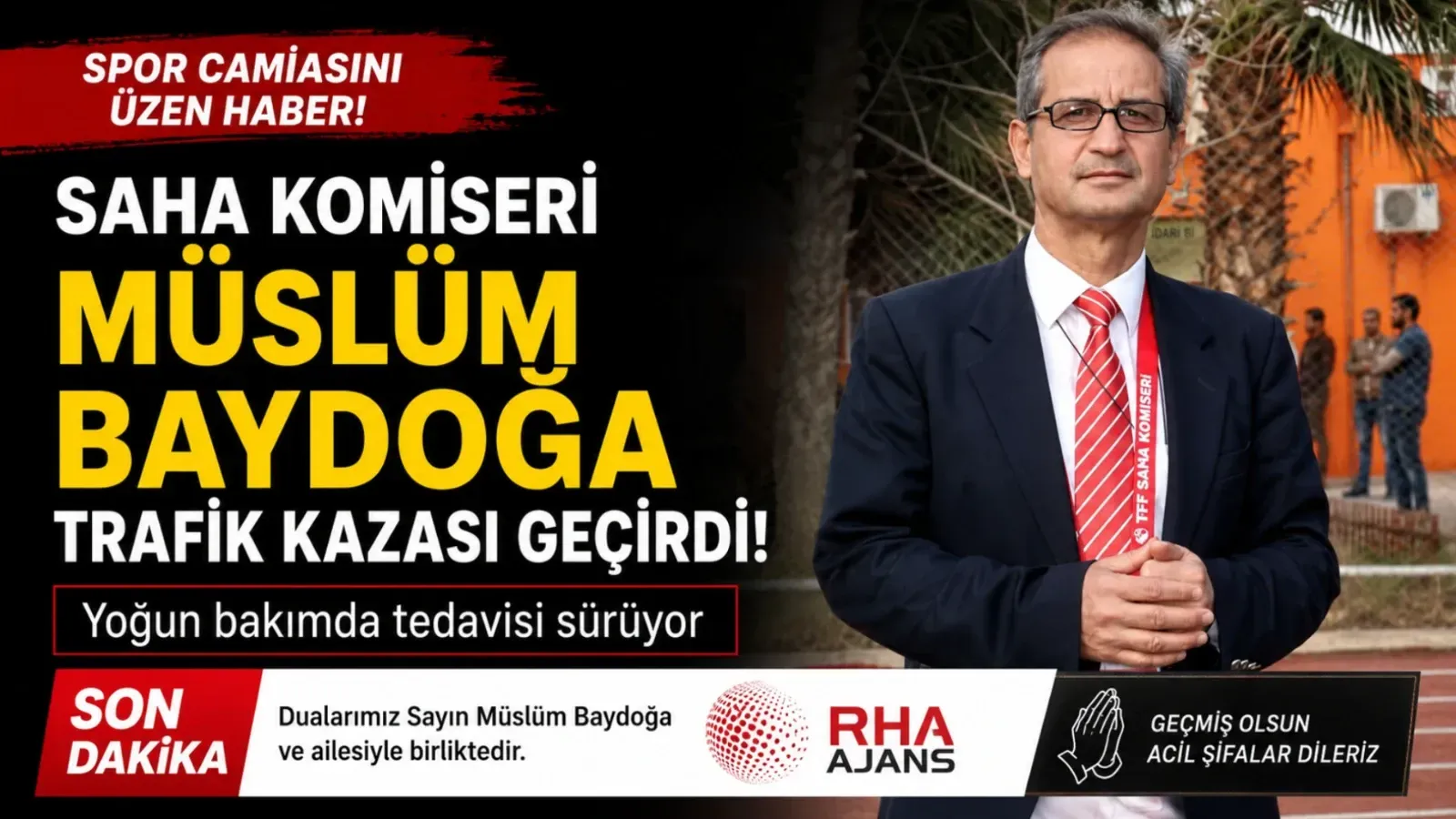  Şanlıurfa'da Saha Komiseri Müslüm Baydoğa Trafik Kazası Geçirdi: Yoğun Bakımda Tedavisi Sürüyor