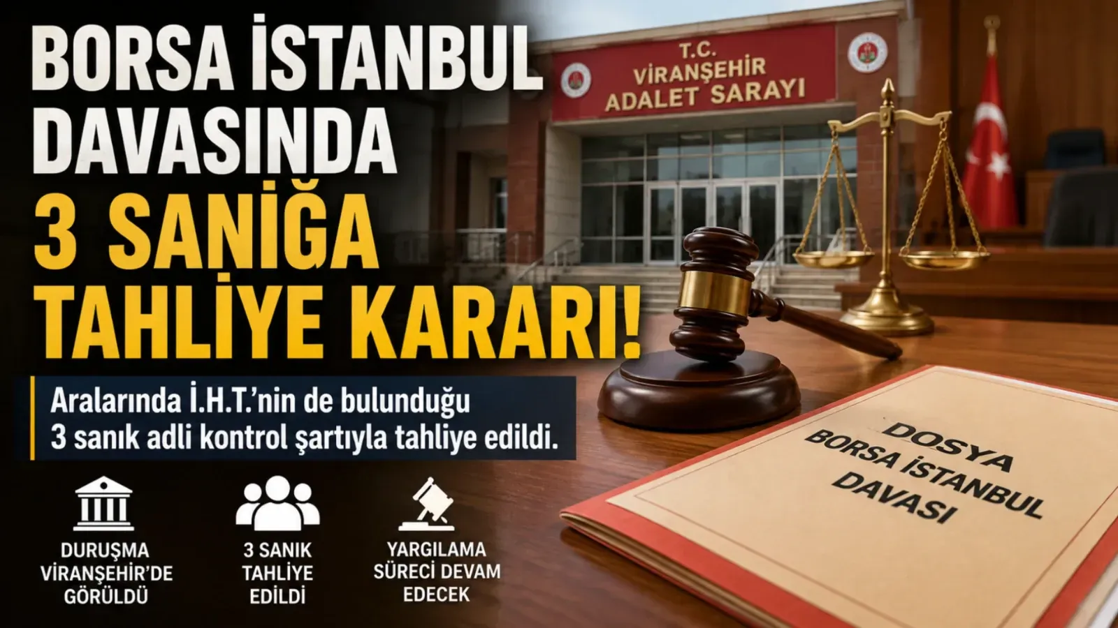 Viranşehir' de Borsa İstanbul Davasında 3 Tahliye Kararı