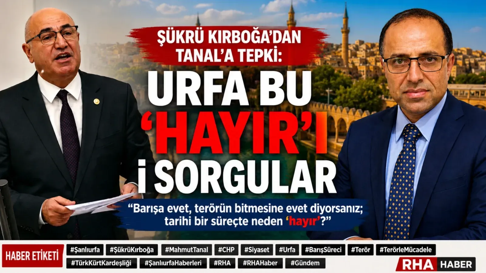 ŞÜKRÜ KIRBOĞA’DAN TANAL’A TEPKİ: “URFA BU ‘HAYIR’I SORGULAR”