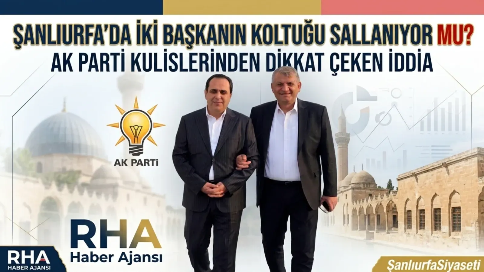 Şanlıurfa’da iki başkanın koltuğu sallanıyor mu? AK Parti kulislerinden dikkat çeken iddia