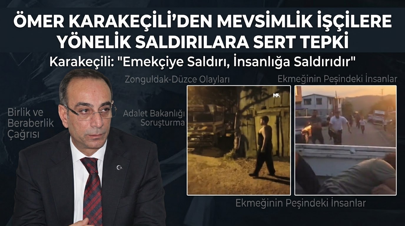 Ömer Karakeçili’den Mevsimlik İşçilere Yönelik Saldırılara Tepki
