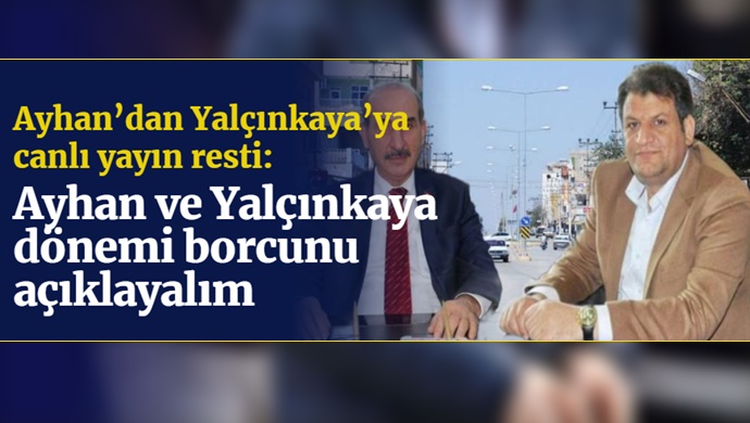 Ayhan’dan Yalçınkaya’ya canlı yayın resti: Ayhan ve Yalçınkaya dönemi borcunu açıklayalım