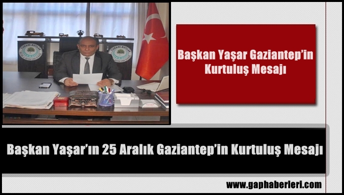 Başkan Yaşar: Gaziantep’in Kurtuluş Mesajı