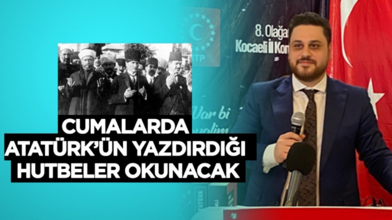 Cumalarda Atatürk’ün yazdırdığı hutbeler okunacak