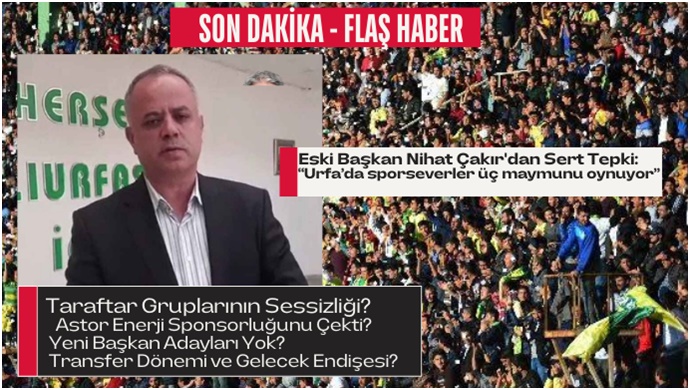 Eski Başkan Nihat Çakır'dan Sert Tepki:“Urfa’da sporseverler üç maymunu oynuyor”