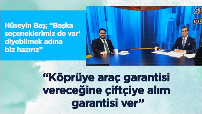 “Köprüye araç garantisi vereceğine çiftçiye alım garantisi ver”