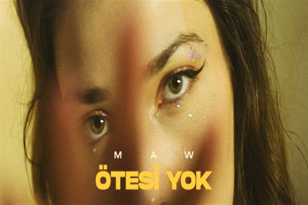 MAW, yeni şarkısını paylaştı: “Ötesi Yok”