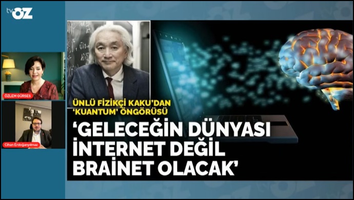 Özlem Gürses: Kaku’ya göre gelecekte internet olmayacak, brainet olacak