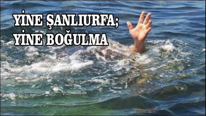 Şanlıurfa'da Bir Boğulma Daha
