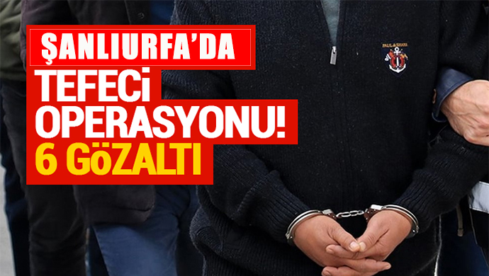 Şanlıurfa’da tefecilere geçit yok: Gözaltına alındılar