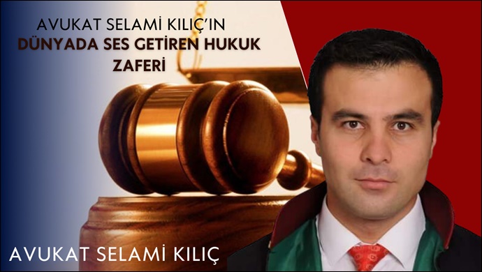 Şanlıurfalı Avukat Selami Kılıç’ın Dünya’da ses getiren hukuk zaferi